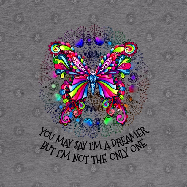 You May Say I'm A Dreamer But I'm Not The Only One Hippie Butterfly by Raul Caldwell